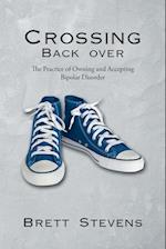 Crossing Back Over: The Practice of Owning and Accepting Bipolar Disorder 