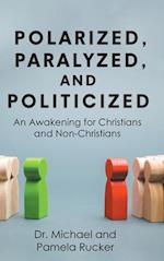 Polarized, Paralyzed, and Politicized