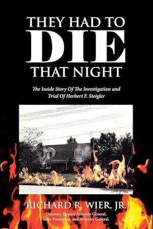 They Had to Die That Night: The Inside Story Of The Investigation and Trial Of Herbert F. Steigler