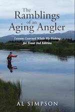 The Ramblings of an Aging Angler: Lessons Learned While Fly Fishing for Trout 2nd Edition 