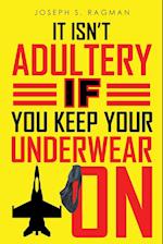 It Isn't Adultery If You Keep Your Underwear On 