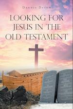 Looking for Jesus in the Old Testament 