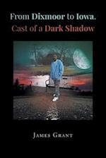 From Dixmoor to Iowa. Cast of a dark shadow 