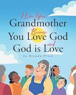 I Love You Grandmother Because You Love God and God is Love 