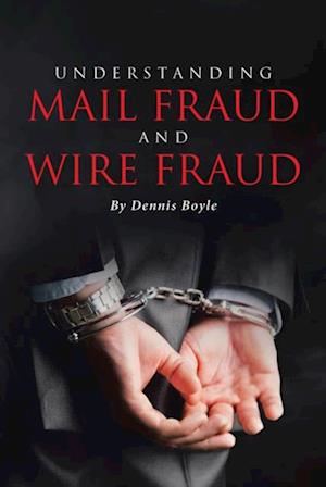 UNDERSTANDING MAIL FRAUD AND WIRE FRAUD