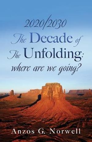 2020/2030: The Decade of The Unfolding: where are we going?