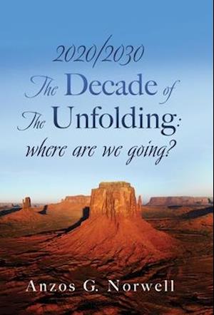 2020/2030: The Decade of The Unfolding: where are we going?