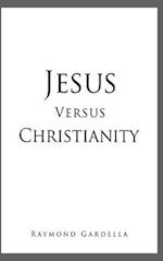 Jesus Versus Christianity 