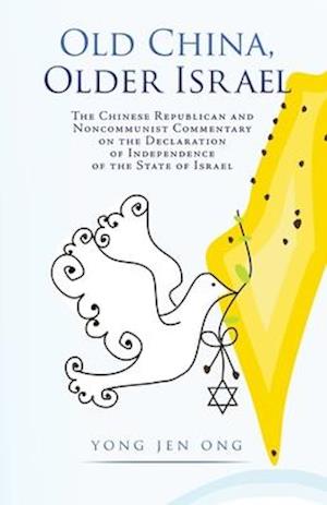 Old China, Older Israel: The Chinese Republican and Noncommunist Commentary on the Declaration of Independence of the State of Israel