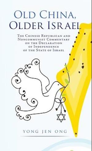 Old China, Older Israel: The Chinese Republican and Noncommunist Commentary on the Declaration of Independence of the State of Israel