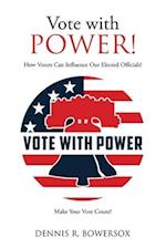 Vote with POWER!: How Voters Can Influence Our Elected Officials! 