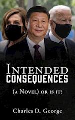 Intended Consequences: (a Novel) or is it? 