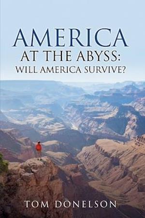 America At The Abyss: Will America Survive?