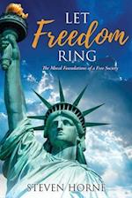 Let Freedom Ring: The Moral Foundations of a Free Society 