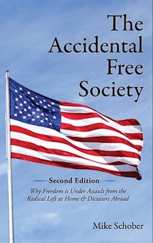 The Accidental Free Society : A Historical and Modern Worldview of Dictators, Democracies, Terrors, and Utopias