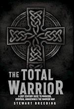 The Total Warrior: A 21st Century Guide to Manhood, Spiritual Awakening & the Warrior Way 