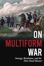 On Multiform War: Strategy, Revolution, and the Nine-Head Monster. 