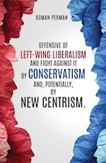 Offensive of left-wing liberalism and fight against it by conservatism and, potentially, by new centrism.