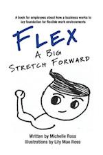 Flex - A Big Stretch Forward: A book for employees about how a business works to lay foundation for flexible work environments 