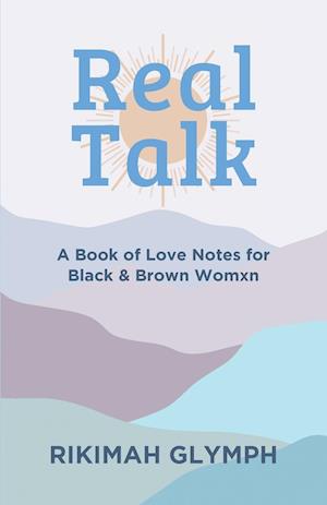 Real Talk: A Book of Love Notes for Black & Brown Womxn