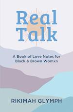 Real Talk: A Book of Love Notes for Black & Brown Womxn 