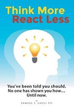 Think More React Less
