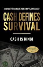 CASH DEFINES SURVIVAL: CASH IS KING! 