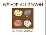WE ARE ALL BROWN 
