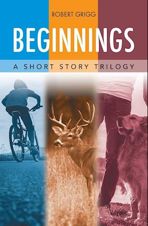 Beginnings: A Short Story Trilogy