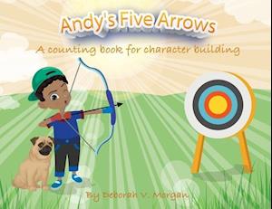 Andy's Five Arrows: A counting book for character building