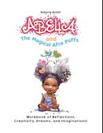 Abella and the Magical Afro Puffs Workbook of Reflections, Creativity, Dreams, and Imaginations! 