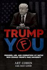 TRUMP YOU: PROMISES, LIES, AND CORRUPTION: MY BATTLE WITH DONALD TRUMP'S FAKE UNIVERSITY 