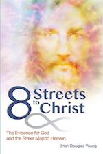 8 Streets to Christ: The evidence for God and the Street Map to Heaven. 