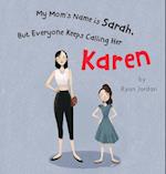 My Mom's Name is Sarah, But Everyone Keeps Calling Her Karen 