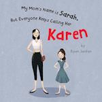 My Mom's Name is Sarah, But Everyone Keeps Calling Her Karen 