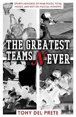 The Greatest Teams Never