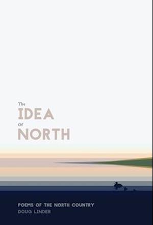 The Idea of North: Poems of the North Country