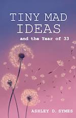 Tiny Mad Ideas: And the Year of Thirty-Three 