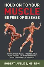 Hold On to Your MUSCLE, Be Free of Disease