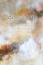 Growing Up: Guided Journal Practices for Finding Your Voice 