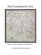 The Crucifixion Eve Era - Second Edition, Revised and Enlarged