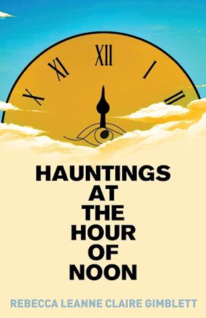 Hauntings at the Hour of Noon