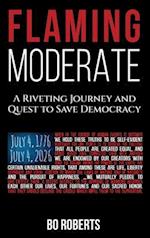 Flaming Moderate: The Quest for Political Solutions and Action; 3 Decades in the Making 