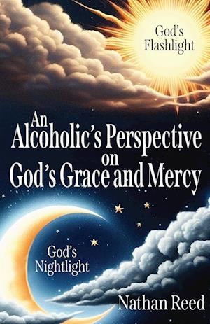 An Alcoholic's Perspective on God's Grace and Mercy