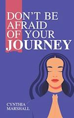 Don't Be Afraid of Your Journey 