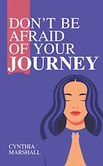 Don't Be Afraid of Your Journey