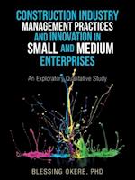 Construction Industry Management Practices and Innovation in Small and Medium Enterprises: An Exploratory Qualitative Study 