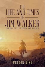 The Life and Times of Jim Walker: Cowboy, Texas Ranger and Solider 