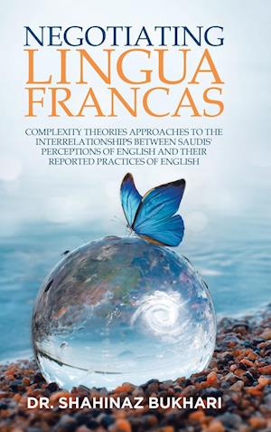 Negotiating Lingua Francas: Complexity Theories Approaches to the Interrelationships Between Saudis' Perceptions of English and Their Reported Practic