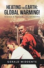 Heating the Earth: Global Warming!: Science & Religion Collaborating 